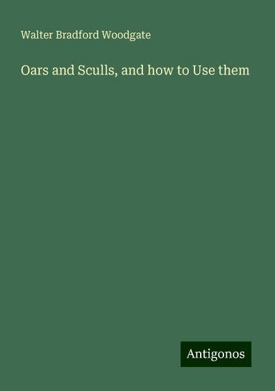 Oars and Sculls, and how to Use them