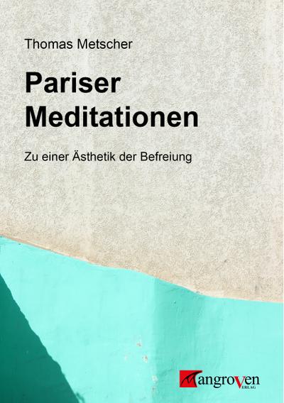 Pariser Meditationen: Zu einer Ästhetik der Befreiung