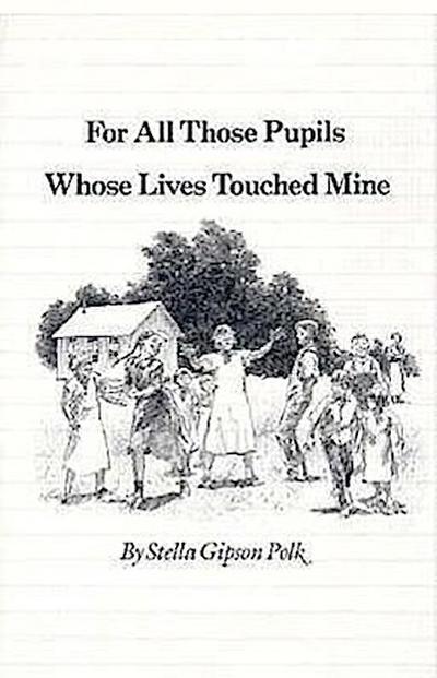 For All Those Pupils Whose Lives Touched Mine