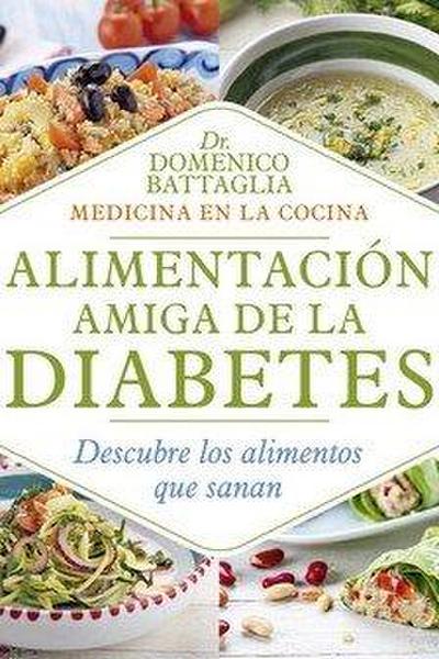 Alimentación amiga de la diabetes : descubre los alimentos que sanan