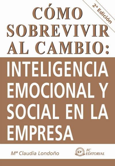 Cómo sobrevivir al cambio : inteligencia emocional y social en la empresa
