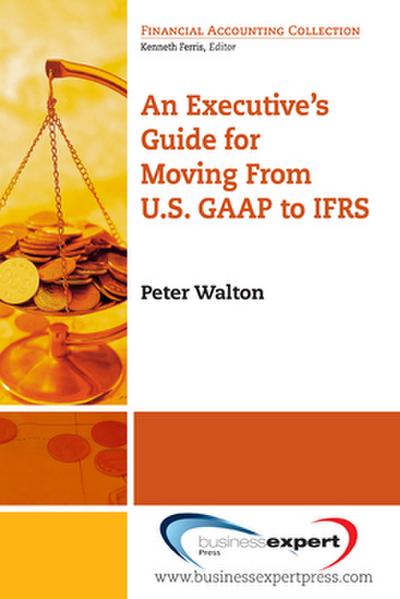 An Executive’s Guide for Moving from US GAAP to IFRS