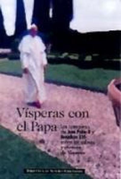 Vísperas con el Papa : las catequesis de Juan Pablo II y Benedicto XVI sobre los salmos y cánticos de vísperas