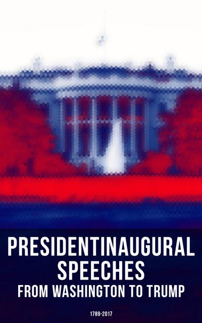 President’s Inaugural Speeches: From Washington to Trump (1789-2017)