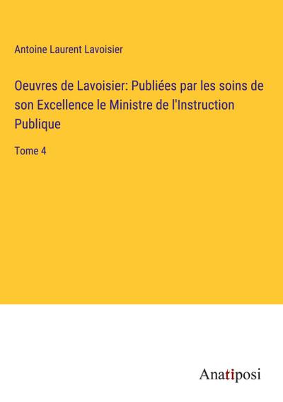 Oeuvres de Lavoisier: Publiées par les soins de son Excellence le Ministre de l’Instruction Publique