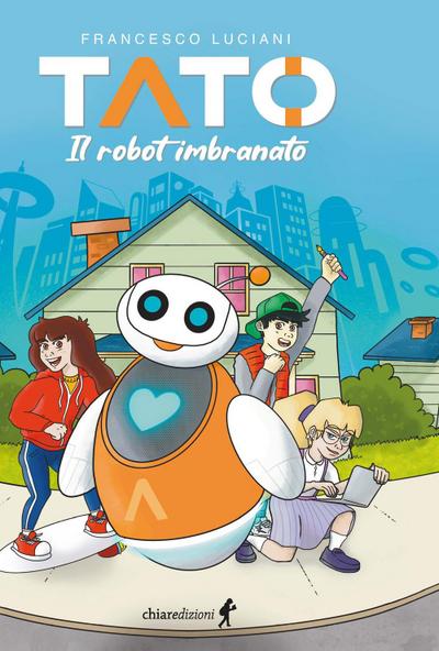 Luciani, F: Tato. Il robot imbranato