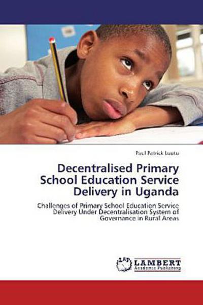 Decentralised Primary School Education Service Delivery in Uganda
