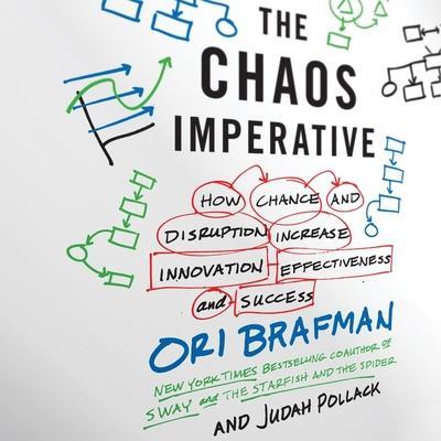 The Chaos Imperative Lib/E: How Chance and Disruption Increase Innovation, Effectiveness, and Success