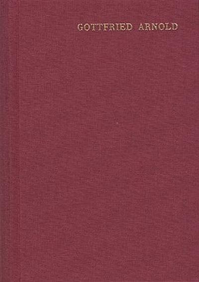 Gottfried Arnold: Hauptschriften / Band 1. Das Geheimnis der göttlichen Sophia oder Weisheit