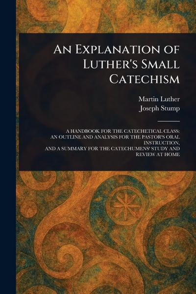 An Explanation of Luther’s Small Catechism