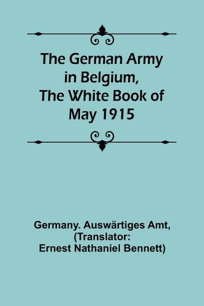 The German Army in Belgium, the White Book of May 1915