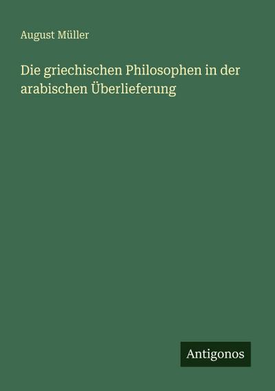 Die griechischen Philosophen in der arabischen Überlieferung