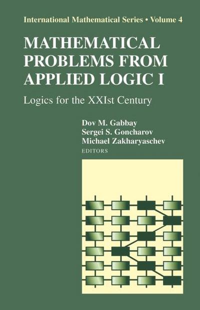 Mathematical Problems from Applied Logic I: Logics for the XXIst Century: Logics for the 21st Century (International Mathematical Series, Band 4)