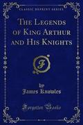 The Legends of King Arthur and His Knights