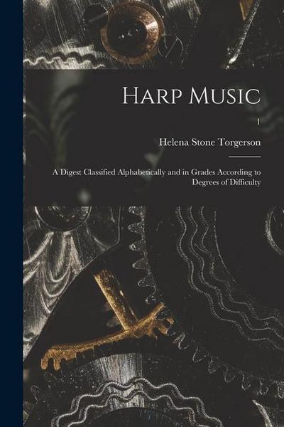 Harp Music; a Digest Classified Alphabetically and in Grades According to Degrees of Difficulty; 1