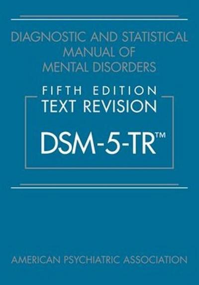 Diagnostic and Statistical Manual of Mental Disorders, Fifth Edition, Text Revision (DSM-5-TR®)