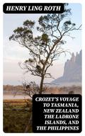 Crozet’s Voyage to Tasmania, New Zealand the Ladrone Islands, and the Philippines