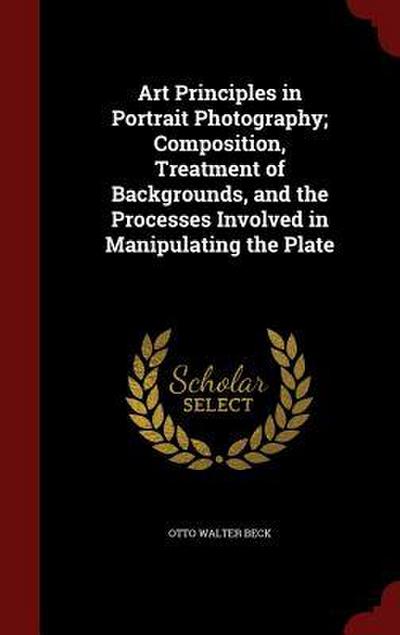 Art Principles in Portrait Photography; Composition, Treatment of Backgrounds, and the Processes Involved in Manipulating the Plate