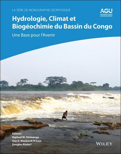 Hydrologie, Climat Et Biogéochimie Du Bassin Du Congo: Une Base Pour l'Avenir - Guy D. Moukandi n'Kaya