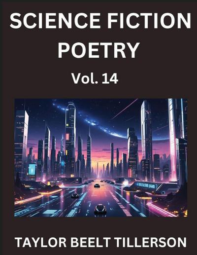 Science Fiction Poetry (Volume 14)- SciFi, Fantasy, and Speculative Poetry, Discover Chronicles of the Sci-fi Stellar Verse, Echoes of the Void, and Nebula Narrative Anthology
