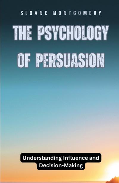 The Psychology of Persuasion