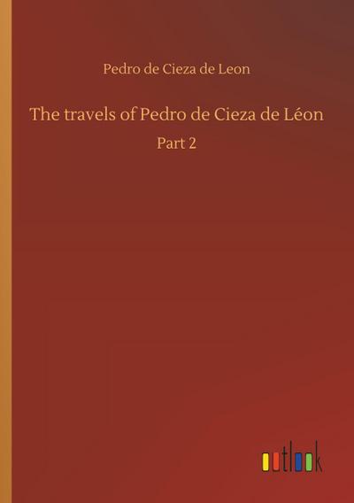 The travels of Pedro de Cieza de Léon