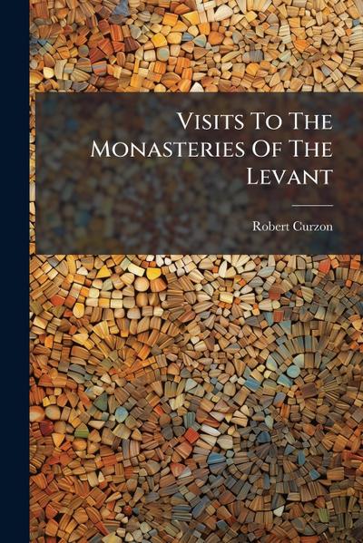 Visits To The Monasteries Of The Levant