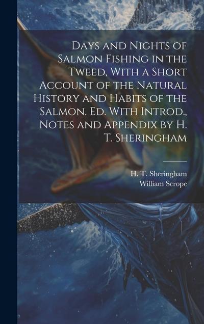 Days and Nights of Salmon Fishing in the Tweed, With a Short Account of the Natural History and Habits of the Salmon. Ed. With Introd., Notes and Appe