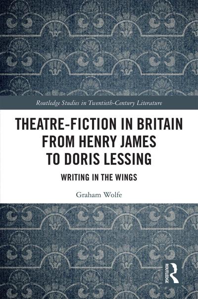 Theatre-Fiction in Britain from Henry James to Doris Lessing
