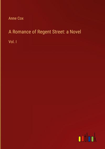 A Romance of Regent Street: a Novel
