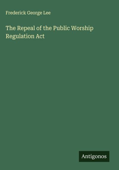 The Repeal of the Public Worship Regulation Act