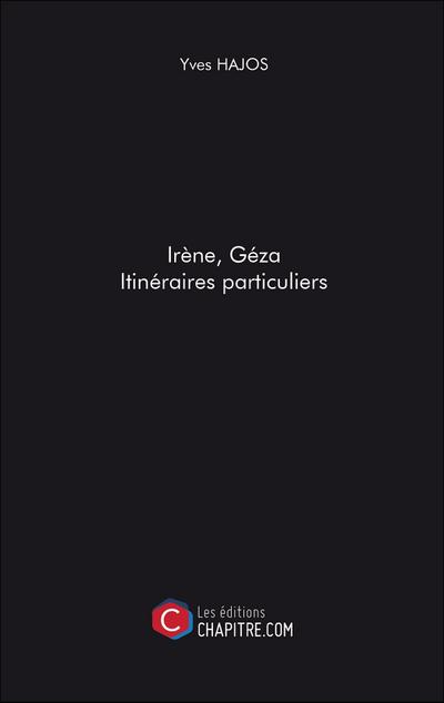 Irène, Géza. Itinéraires particuliers