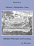 Vakuum - Elektrizität - Gase - 2300 Jahre Philosophie und Forschung