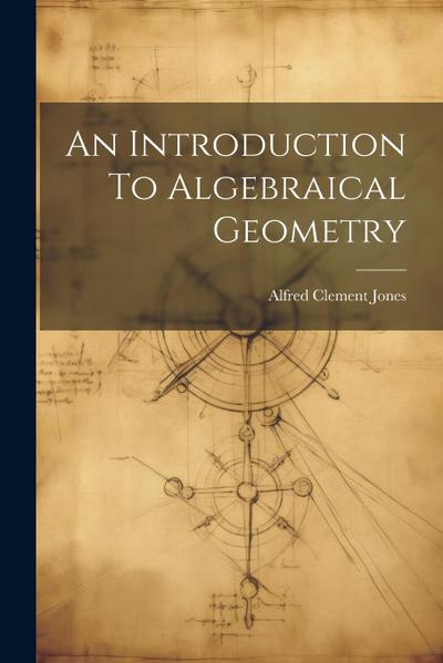 An Introduction To Algebraical Geometry