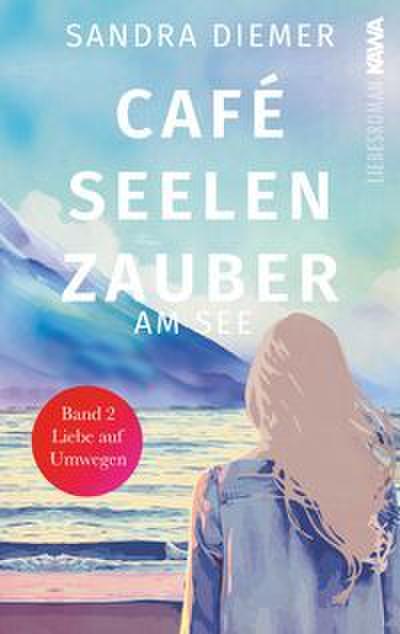 Café Seelenzauber am See - Liebe auf Umwegen (Band 2)