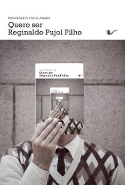 Quero ser Reginaldo Pujol Filho