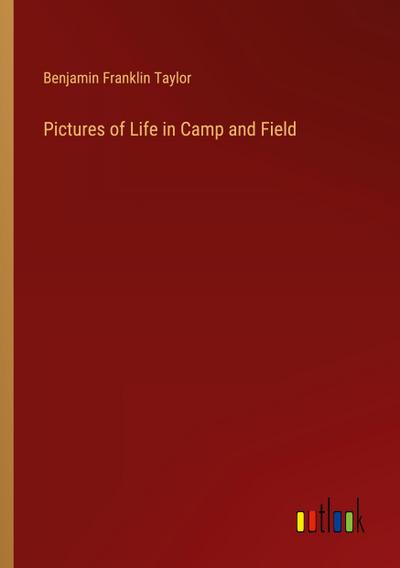 Pictures of Life in Camp and Field