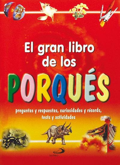 El gran libro de los porqués : preguntas y respuestas, curiosidades y récords, tests y actividades