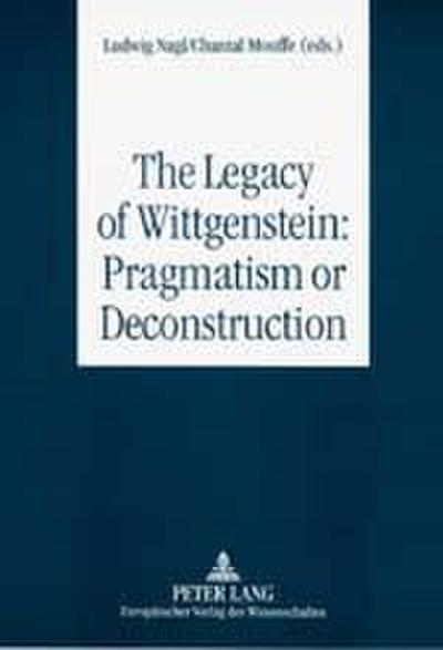 Legacy of Wittgenstein: Pragmatism or Deconstruction