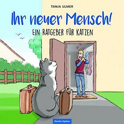 Ihr neuer Mensch! Ein Ratgeber für Katzen