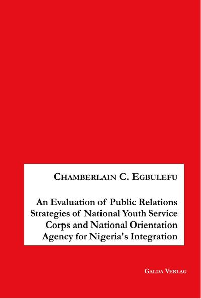 An Evaluation of Public Relations Strategies of National Youth Service Corps and National Orientation Agency for Nigeria’s Integration