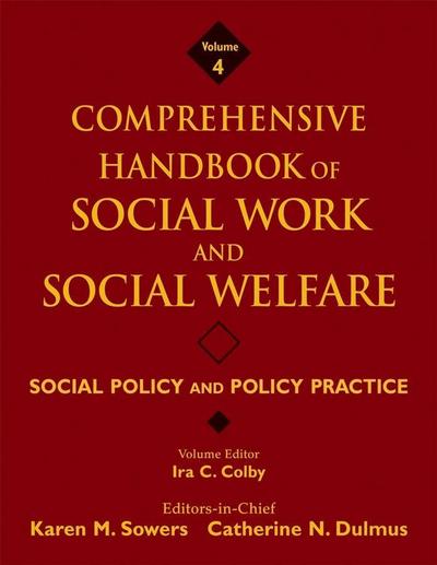 Comprehensive Handbook of Social Work and Social Welfare, Volume 4, Social Policy and Policy Practice