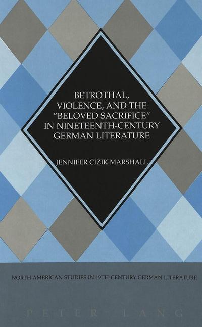 Betrothal, Violence, and the "Beloved Sacrifice" in Nineteenth-Century German Literature