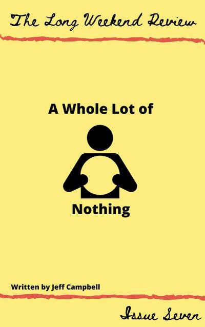 A Whole Lot of Nothing (The Long Weekend Review, #7)