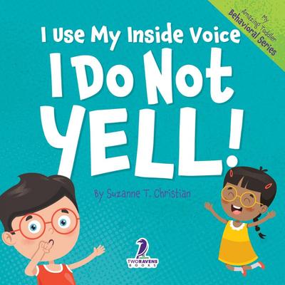 I Use My Inside Voice. I Do Not Yell!