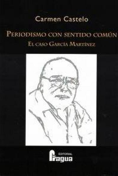 Periodismo con sentido común : el caso García Martínez