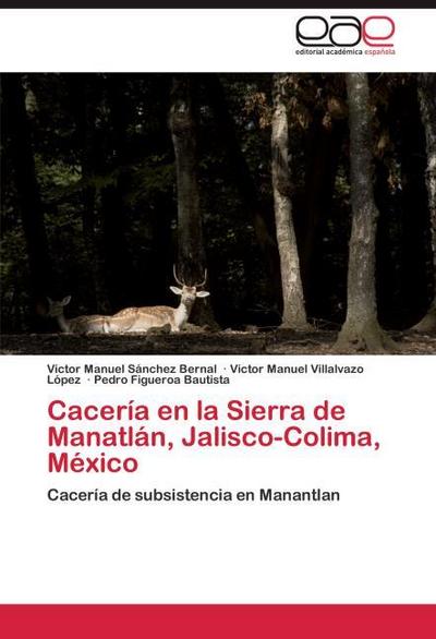Cacería en la Sierra de Manatlán, Jalisco-Colima, México