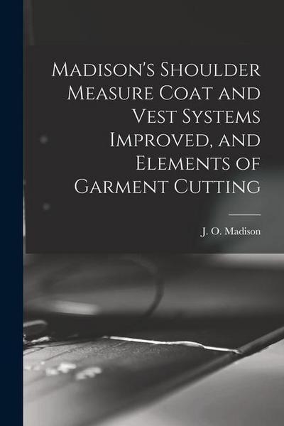 Madison’s Shoulder Measure Coat and Vest Systems Improved, and Elements of Garment Cutting