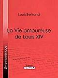La Vie amoureuse de Louis XIV