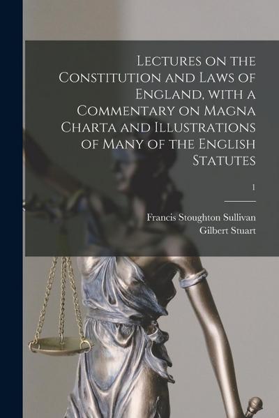 Lectures on the Constitution and Laws of England, With a Commentary on Magna Charta and Illustrations of Many of the English Statutes; 1